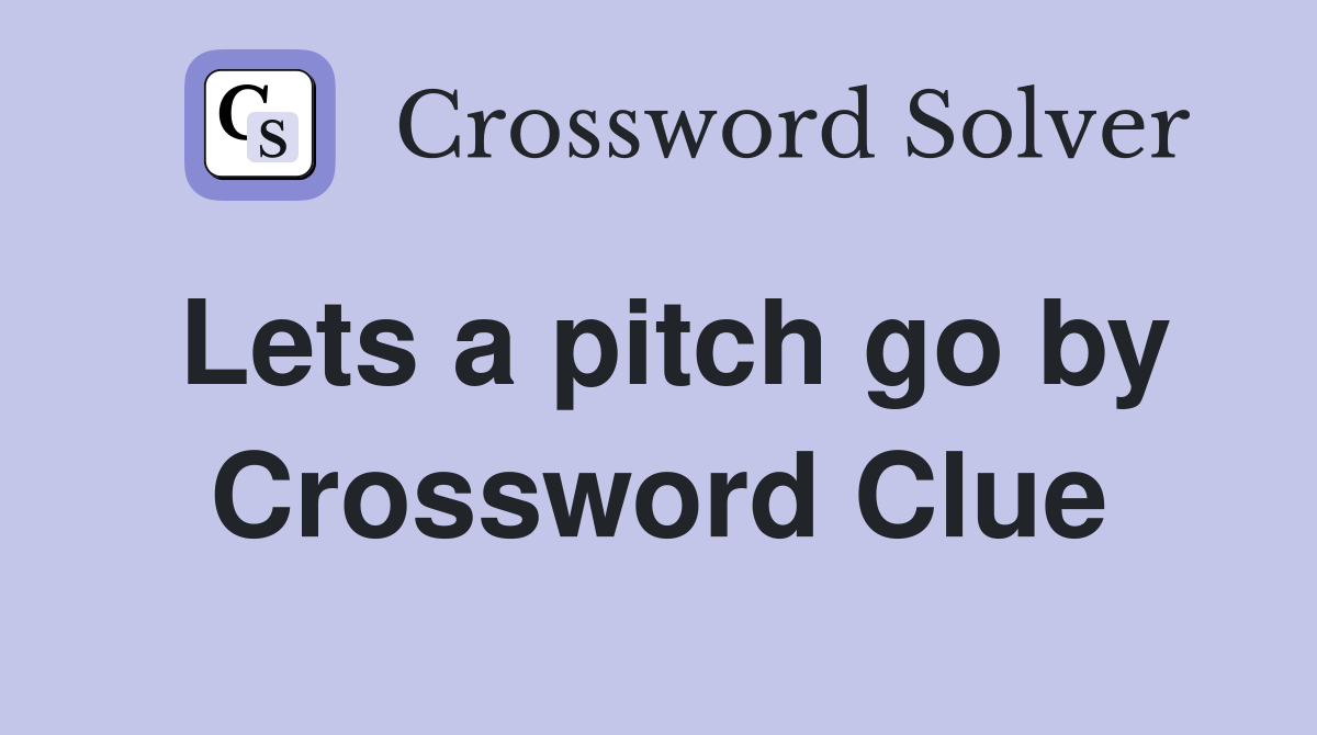 Lets a pitch go by Crossword Clue