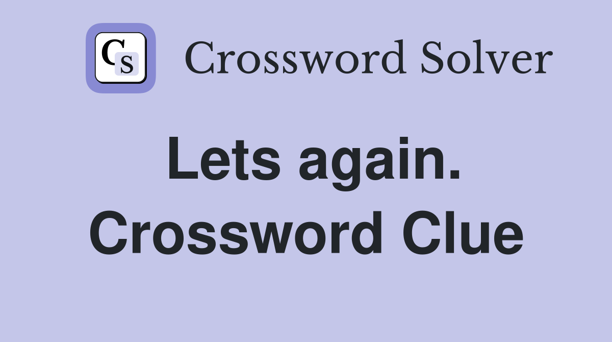 Lets again. Crossword Clue