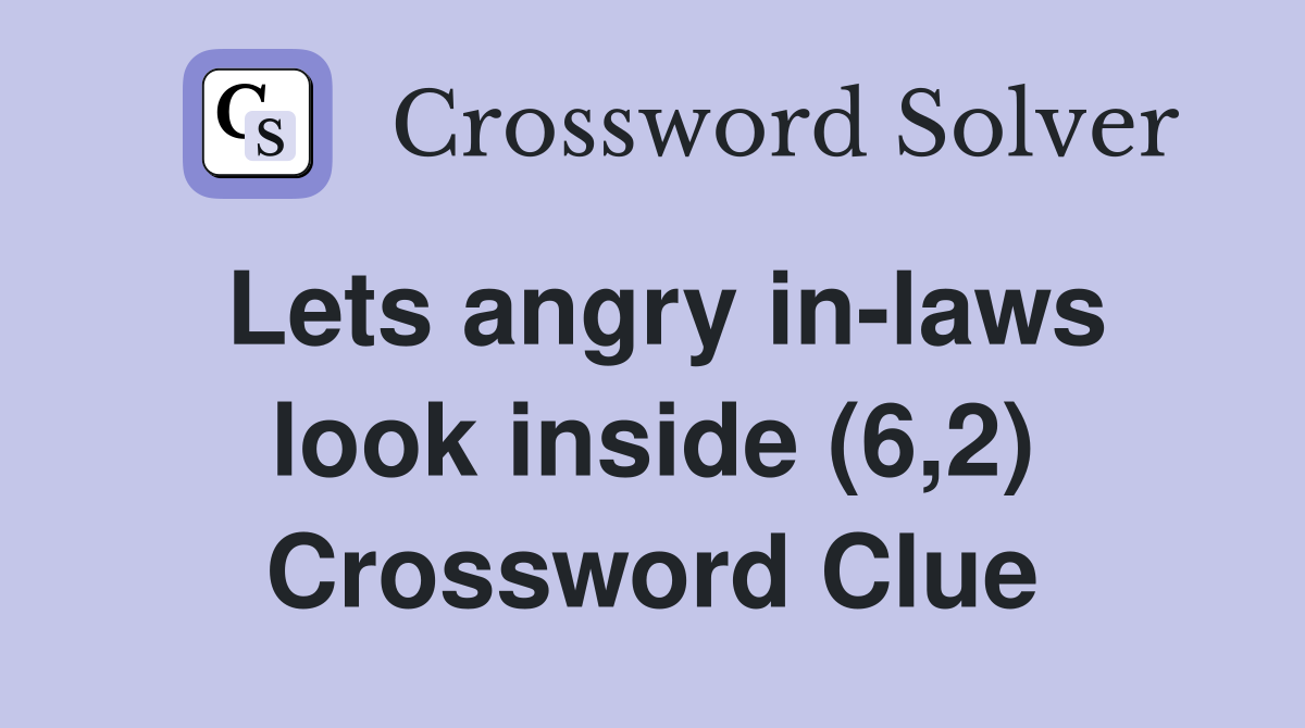 Lets angry in-laws look inside (6,2) Crossword Clue