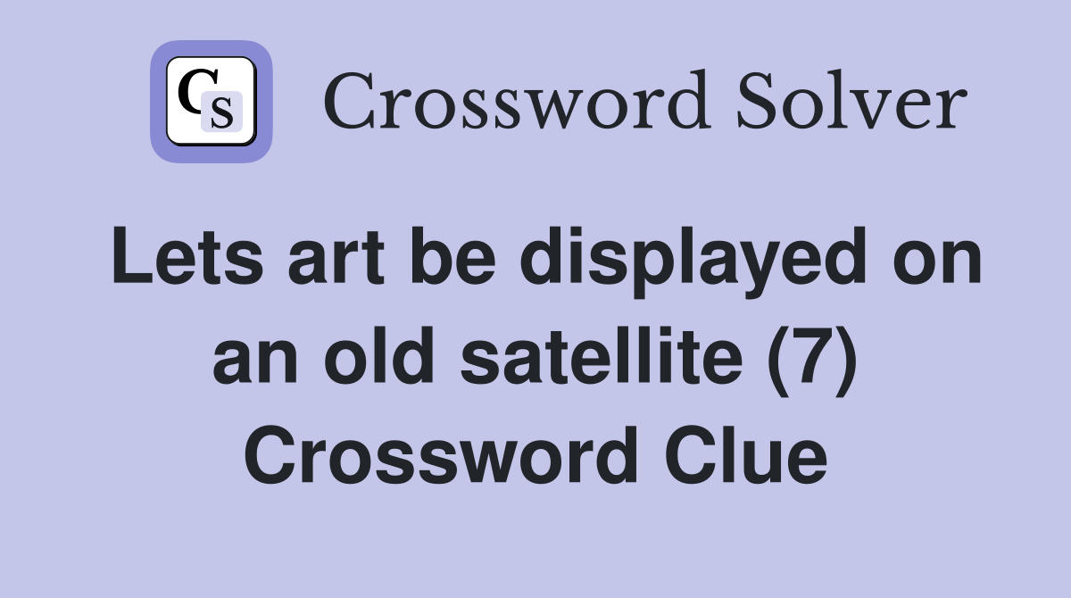Lets art be displayed on an old satellite (7) Crossword Clue