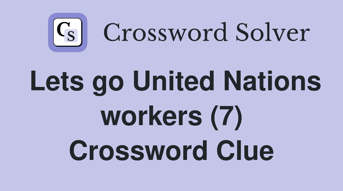 Lets go United Nations workers (7) Crossword Clue