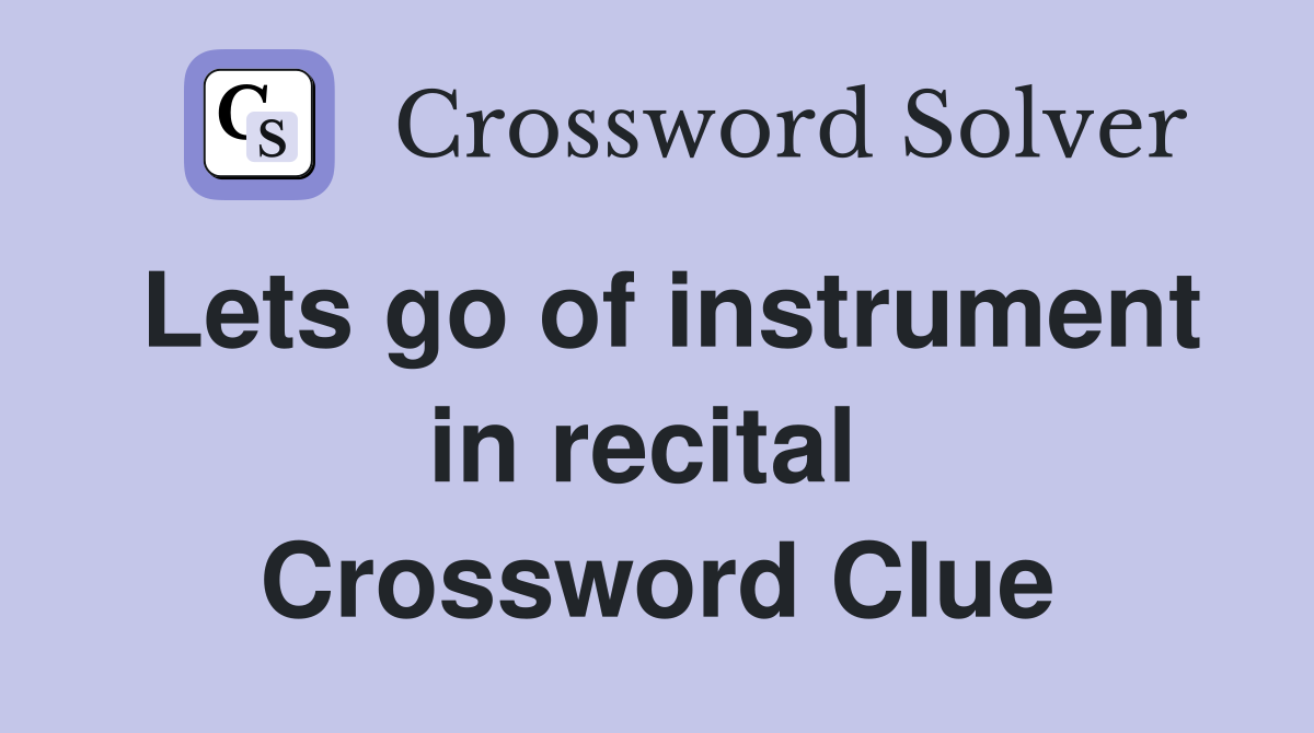 Lets go of instrument in recital  Crossword Clue
