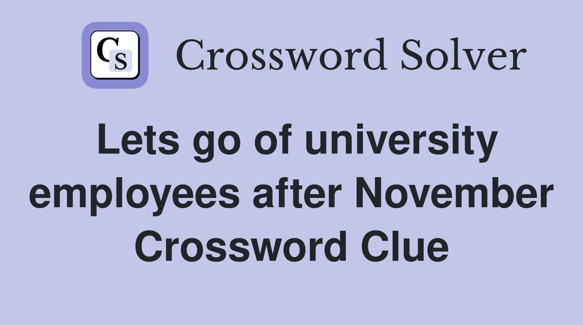 Lets go of university employees after November Crossword Clue