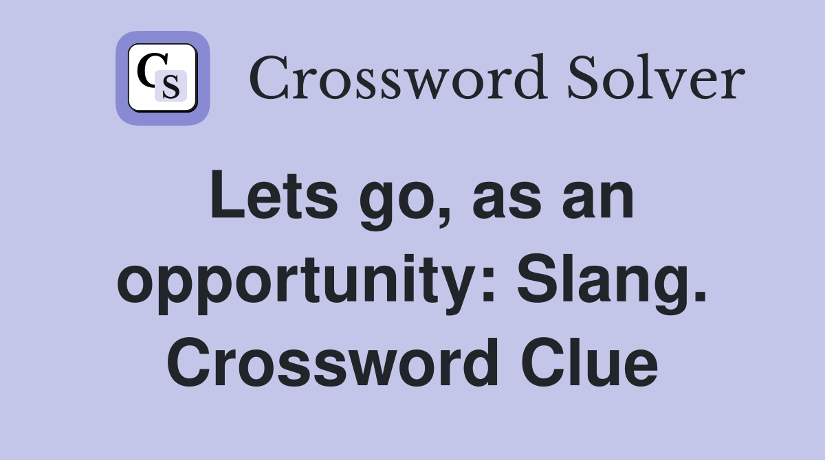 Lets go, as an opportunity: Slang. Crossword Clue