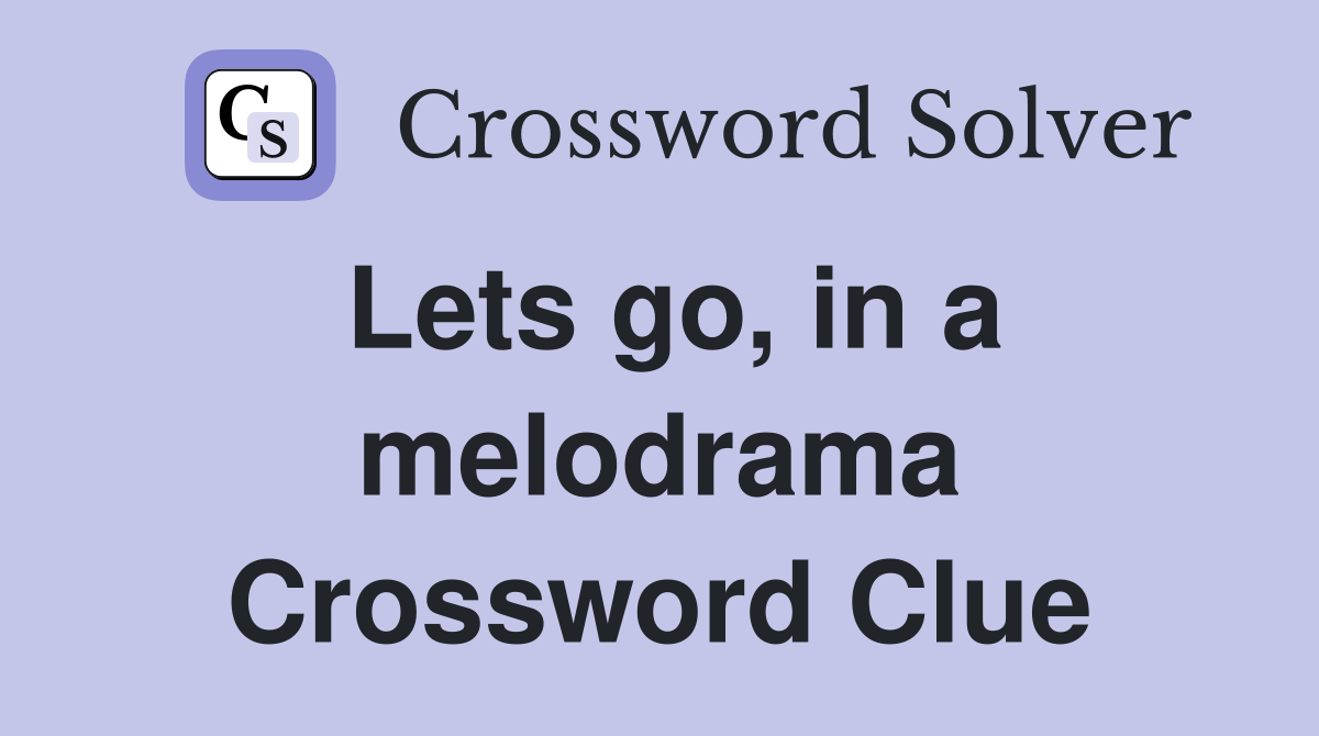Lets go, in a melodrama Crossword Clue