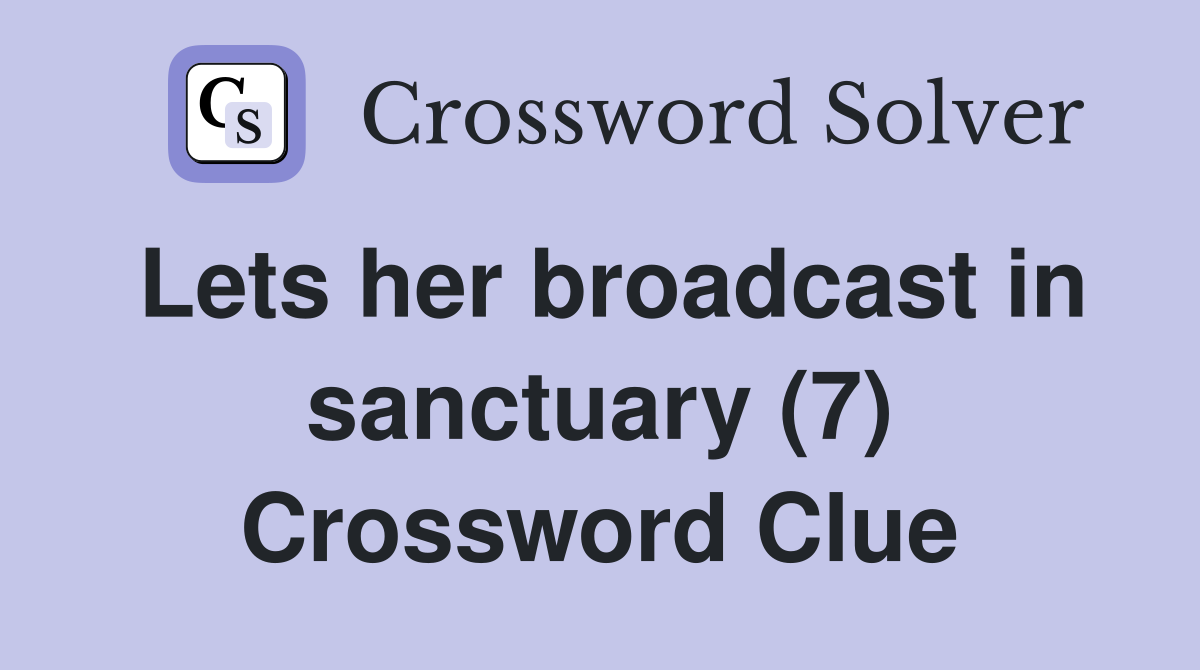 Lets her broadcast in sanctuary (7) Crossword Clue