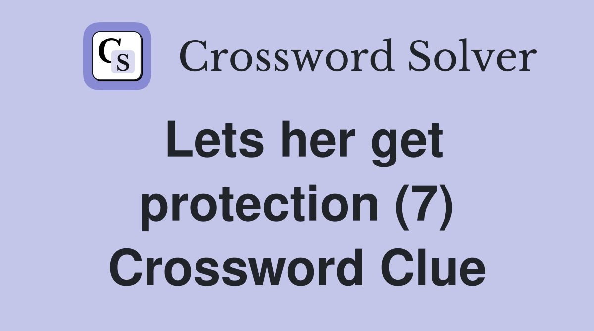 Lets her get protection (7) Crossword Clue