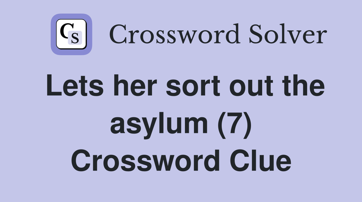 Lets her sort out the asylum (7) Crossword Clue