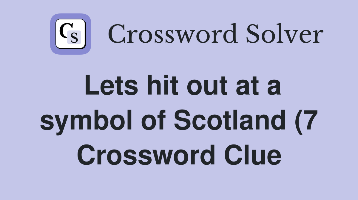 Lets hit out at a symbol of Scotland (7) Crossword Clue Answers Lets hit out at a symbol of Scotland (7) Crossword Clue Answers