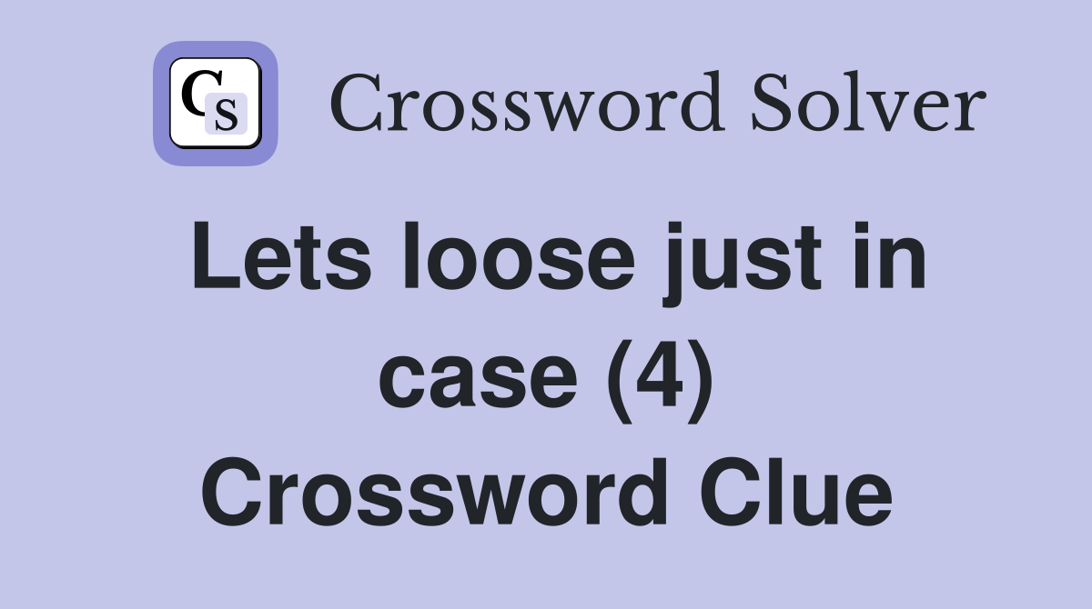 Lets loose just in case (4) Crossword Clue