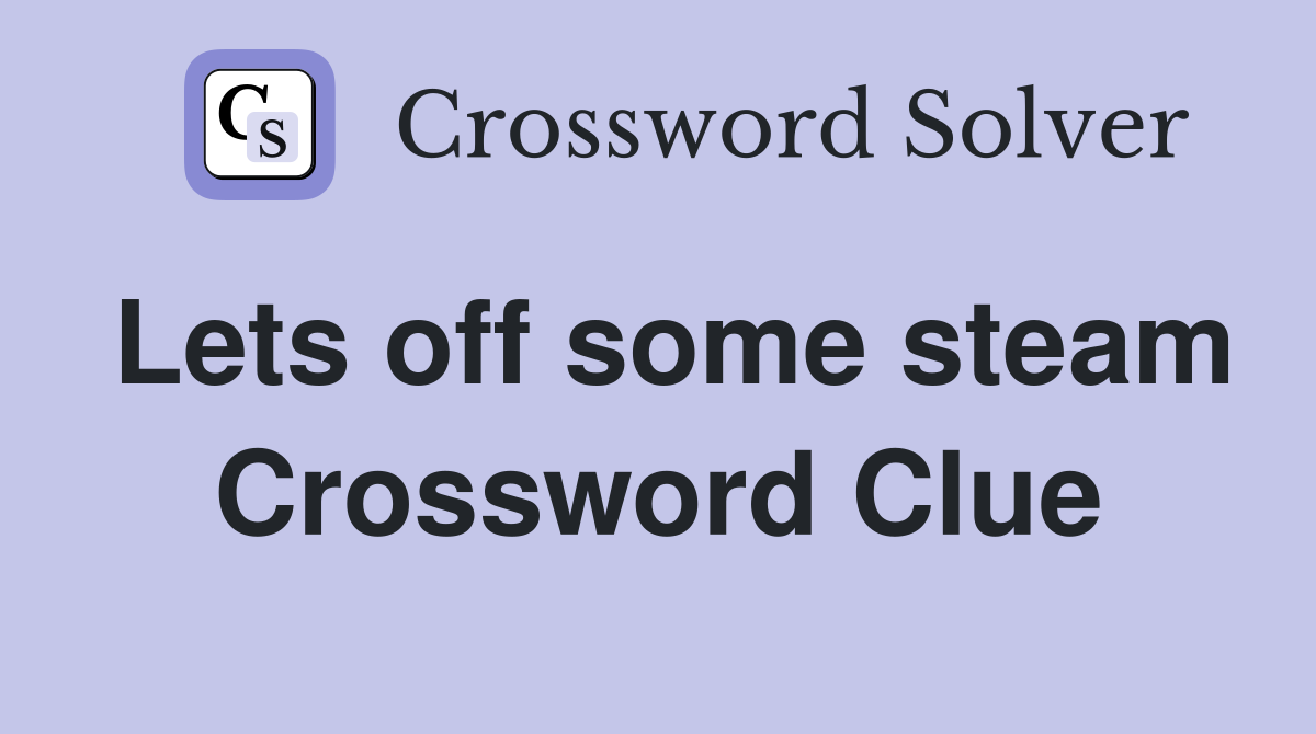 Lets off some steam Crossword Clue