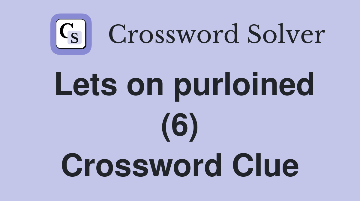 Lets on purloined (6) Crossword Clue