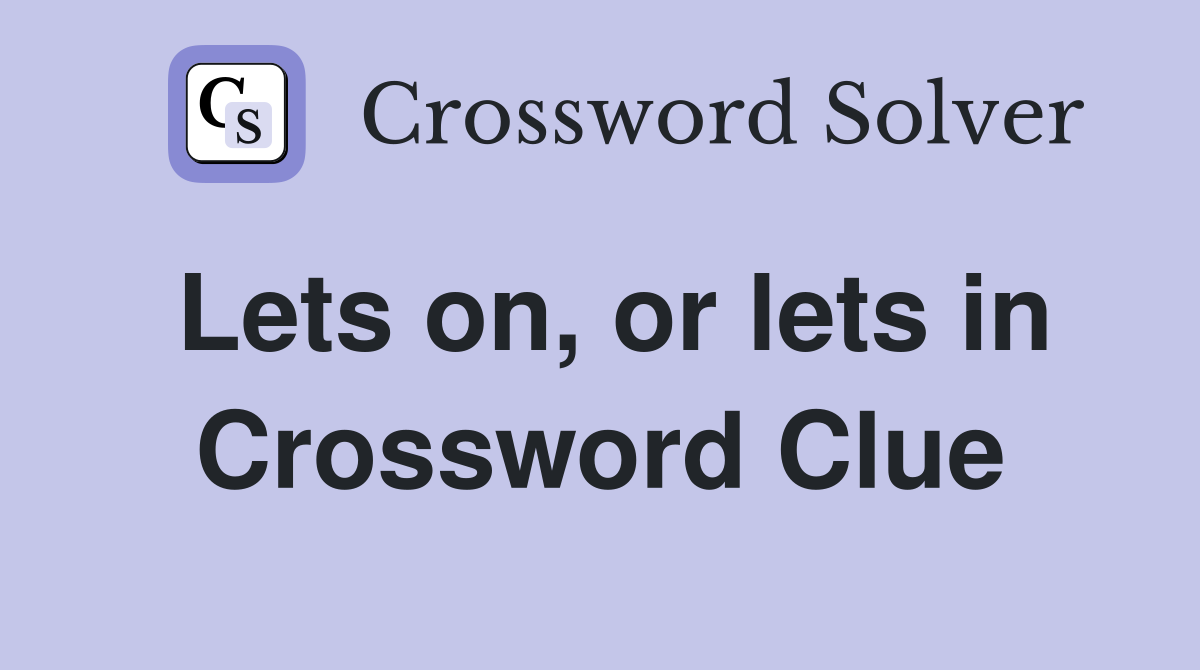 Lets on, or lets in Crossword Clue