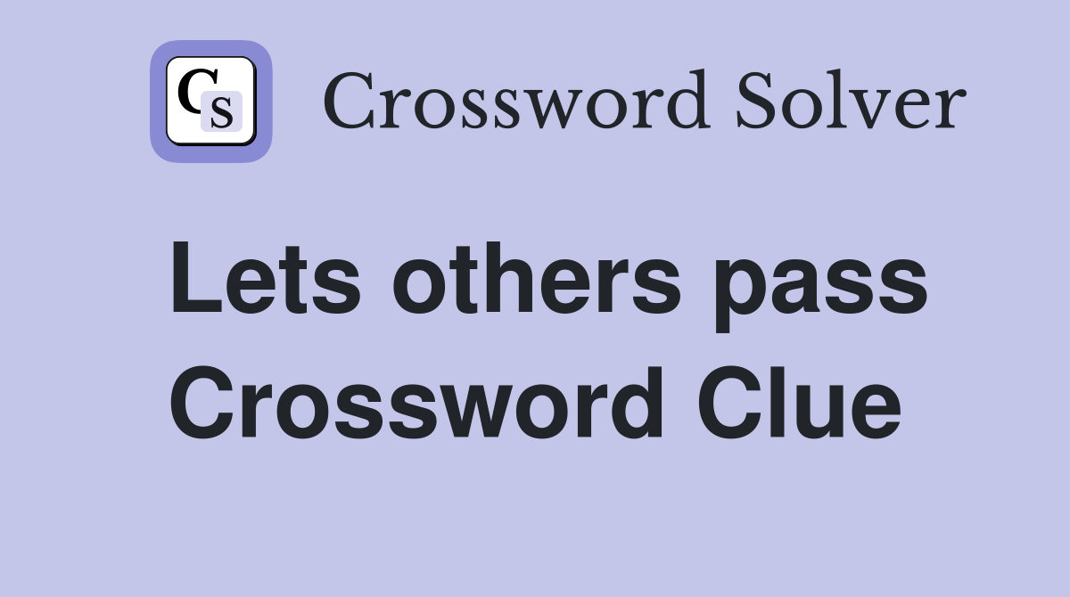 Lets others pass Crossword Clue