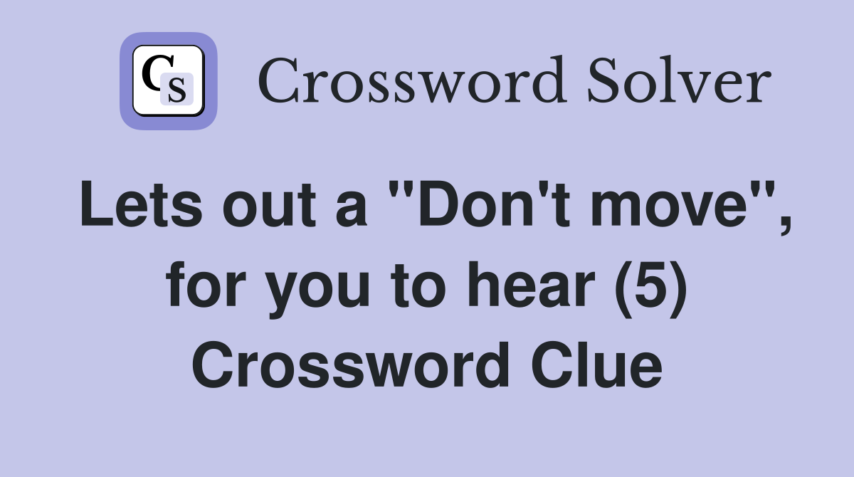 Lets out a "Don't move", for you to hear (5) Crossword Clue