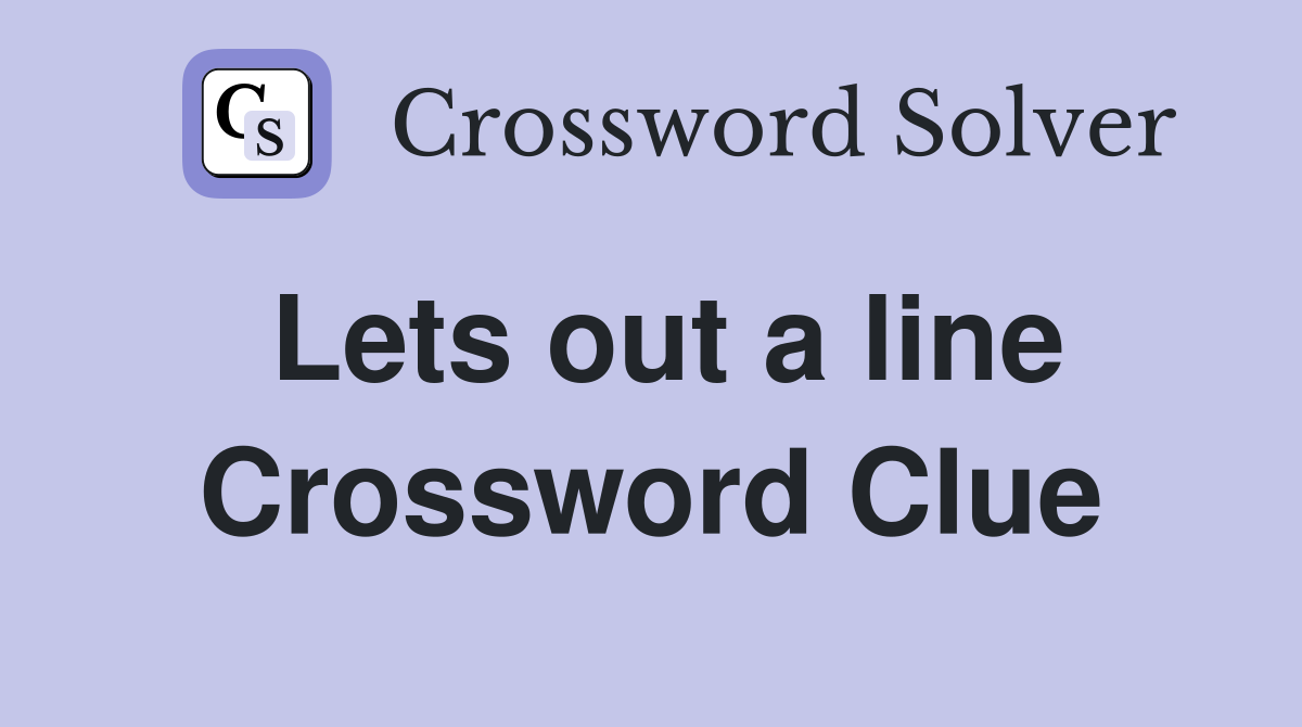 Lets out a line Crossword Clue