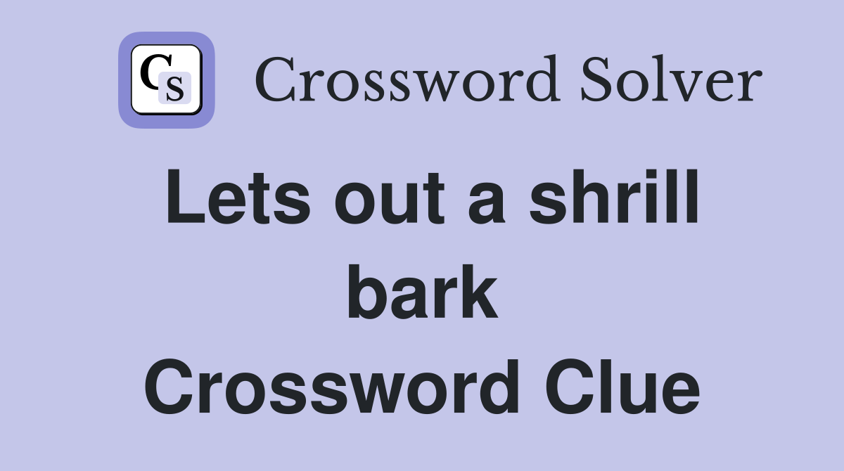 Lets out a shrill bark Crossword Clue