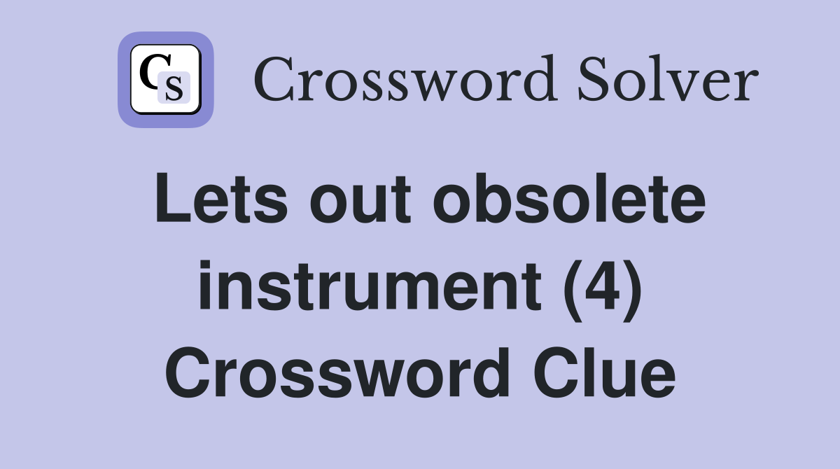 Lets out obsolete instrument (4) Crossword Clue