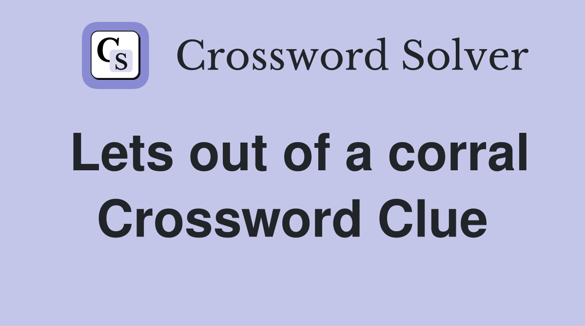 Lets out of a corral Crossword Clue