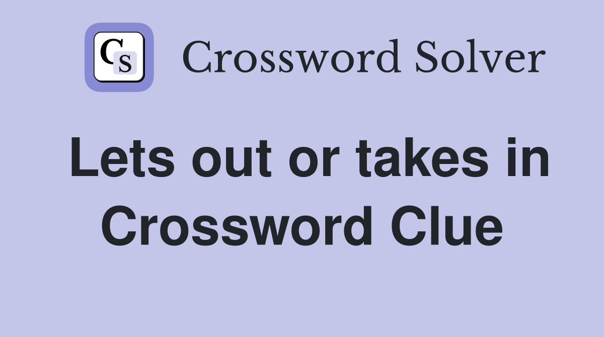 Lets out or takes in Crossword Clue