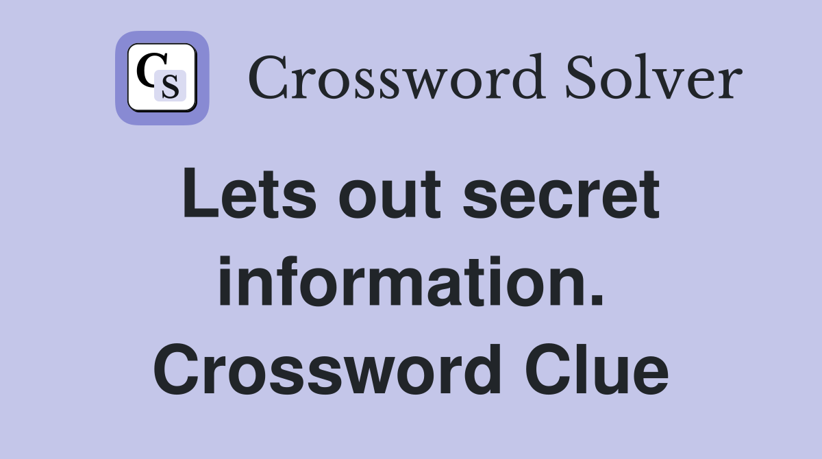 Lets out secret information. Crossword Clue