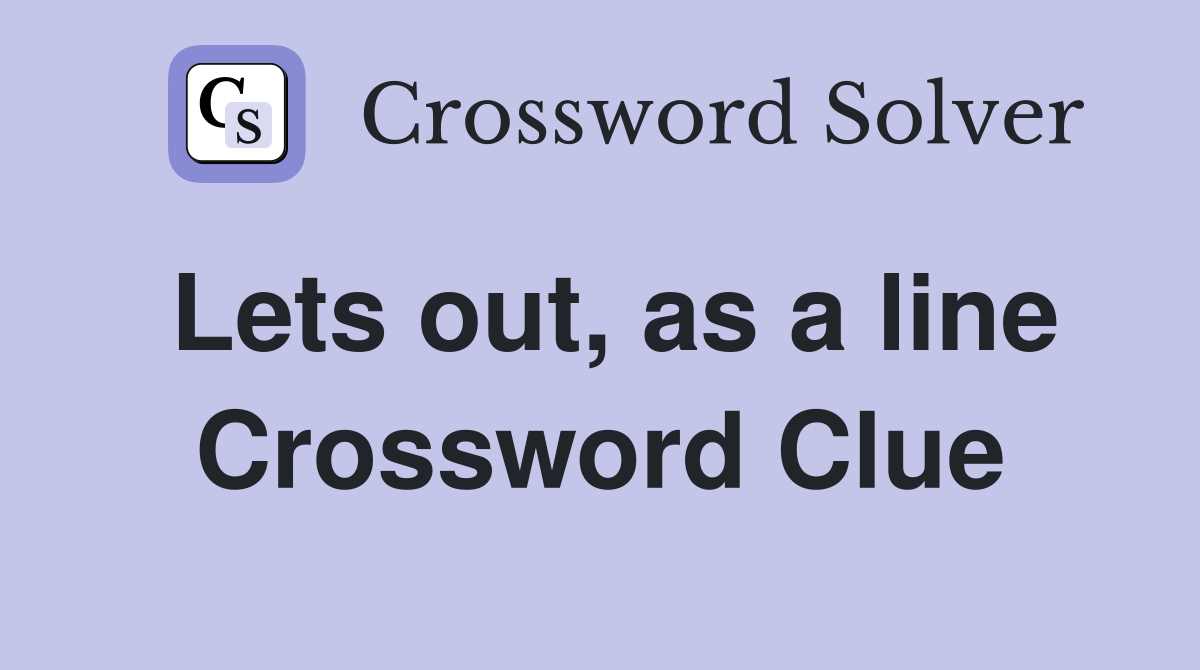 Lets out, as a line Crossword Clue