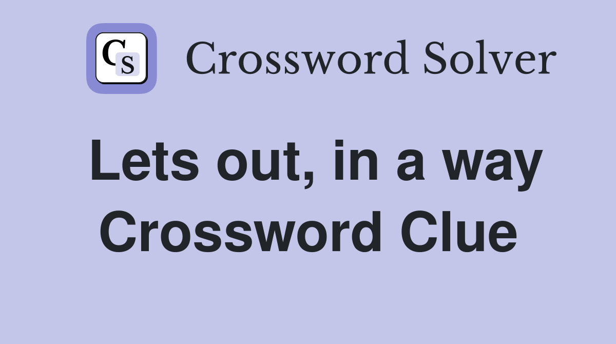 Lets out, in a way Crossword Clue