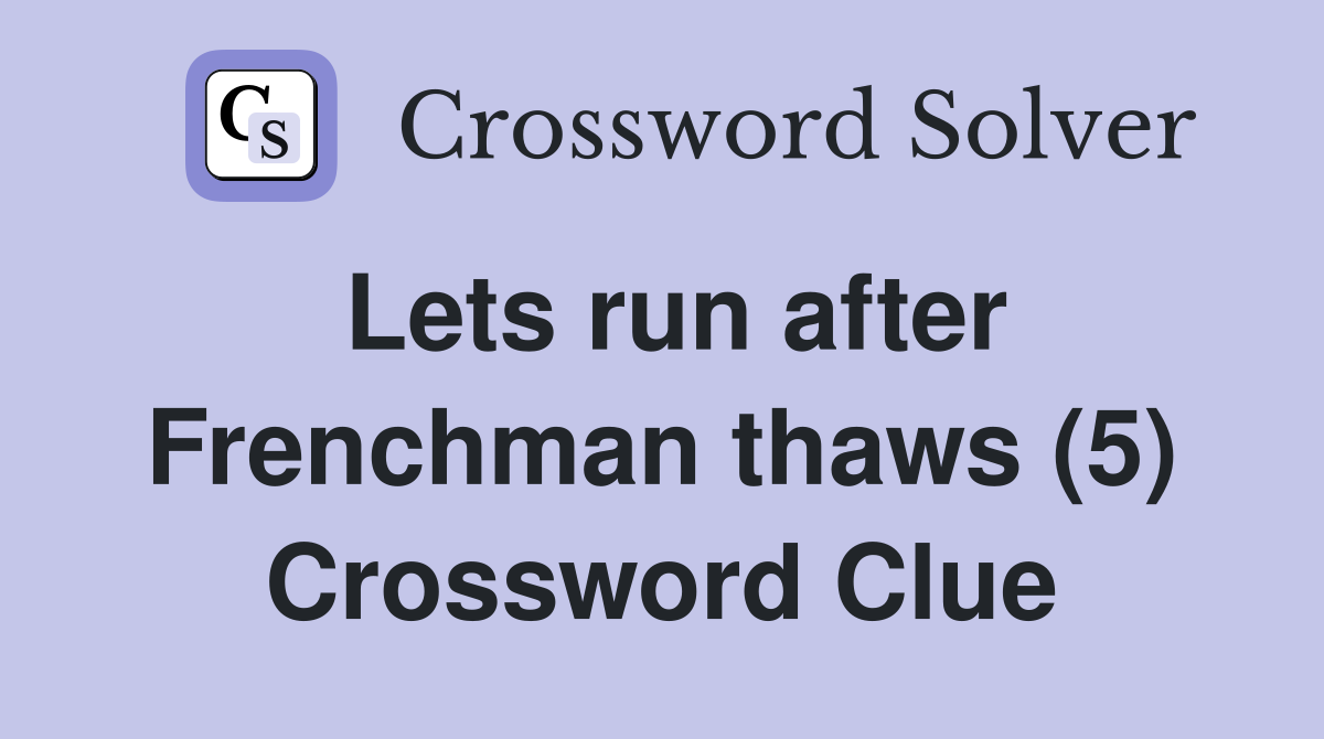 Lets run after Frenchman thaws (5) Crossword Clue