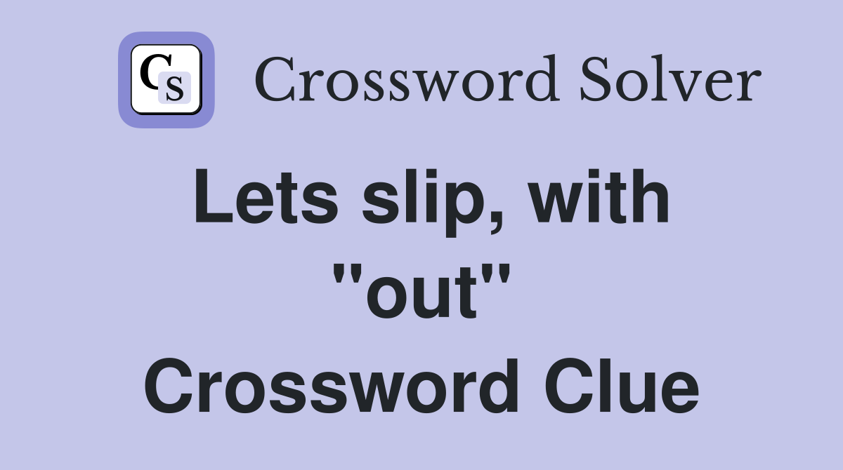 Lets slip, with "out" Crossword Clue