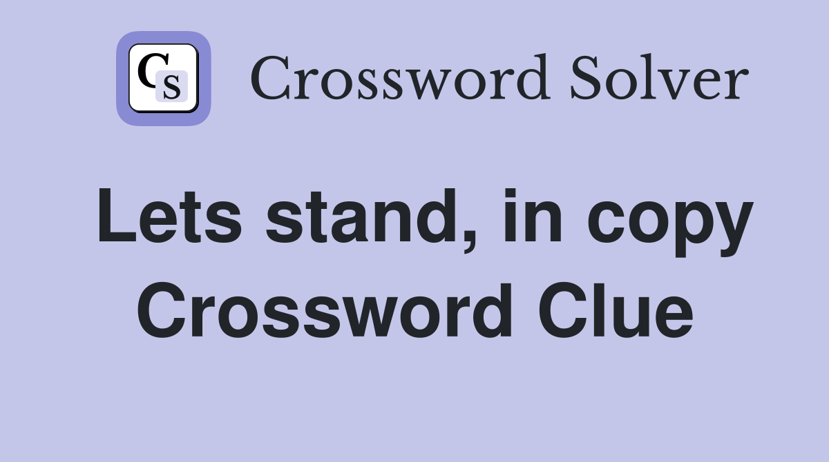 Lets stand, in copy Crossword Clue