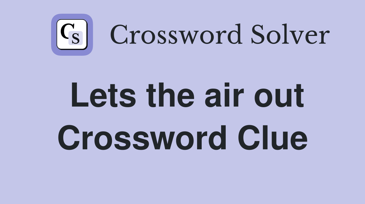 Lets the air out Crossword Clue