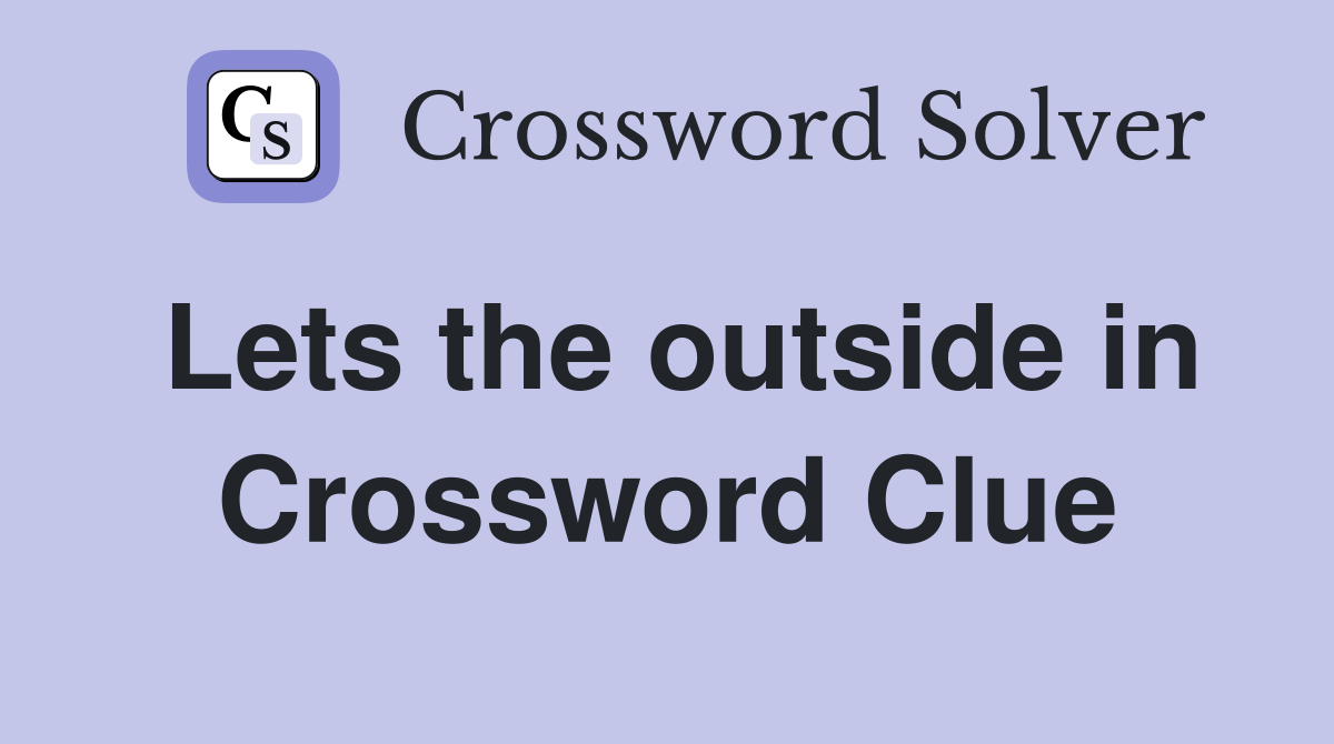 Lets the outside in Crossword Clue
