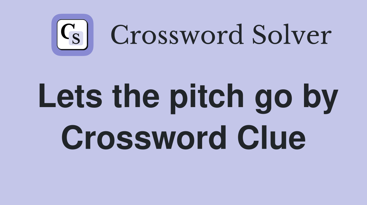 Lets the pitch go by Crossword Clue