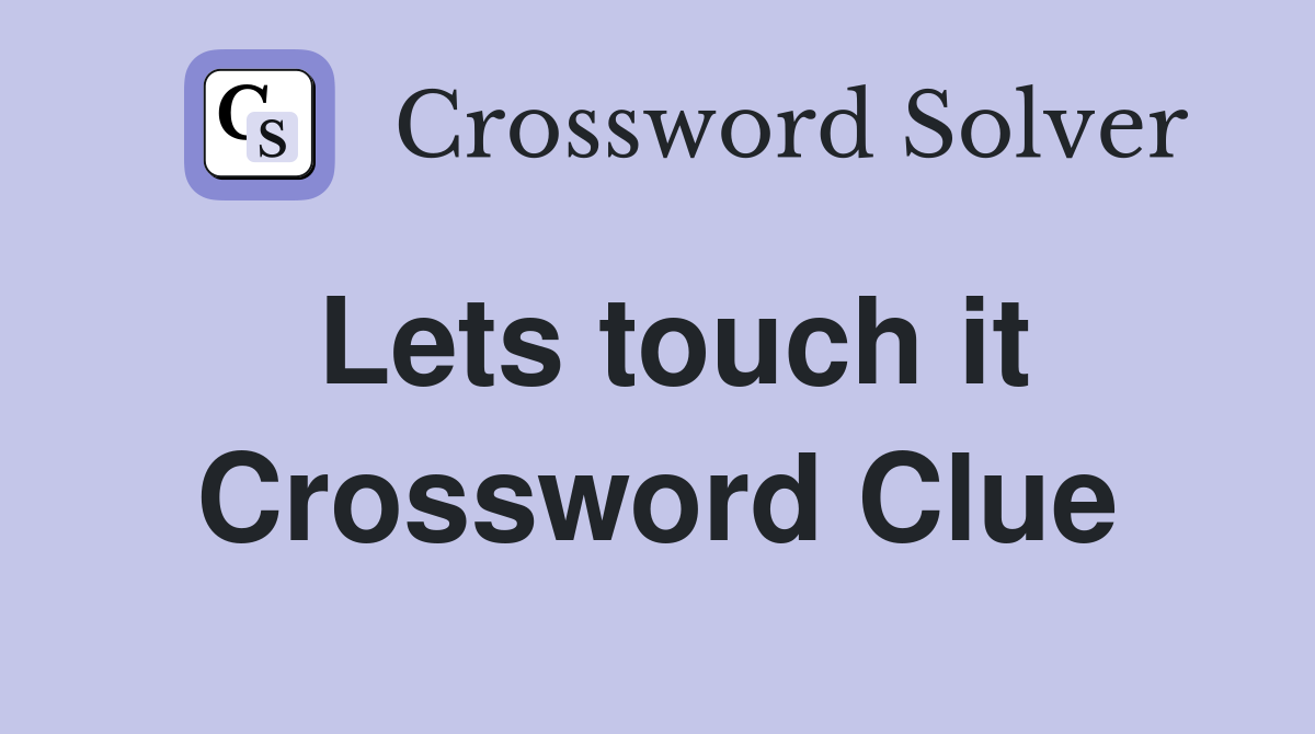 Lets touch it Crossword Clue