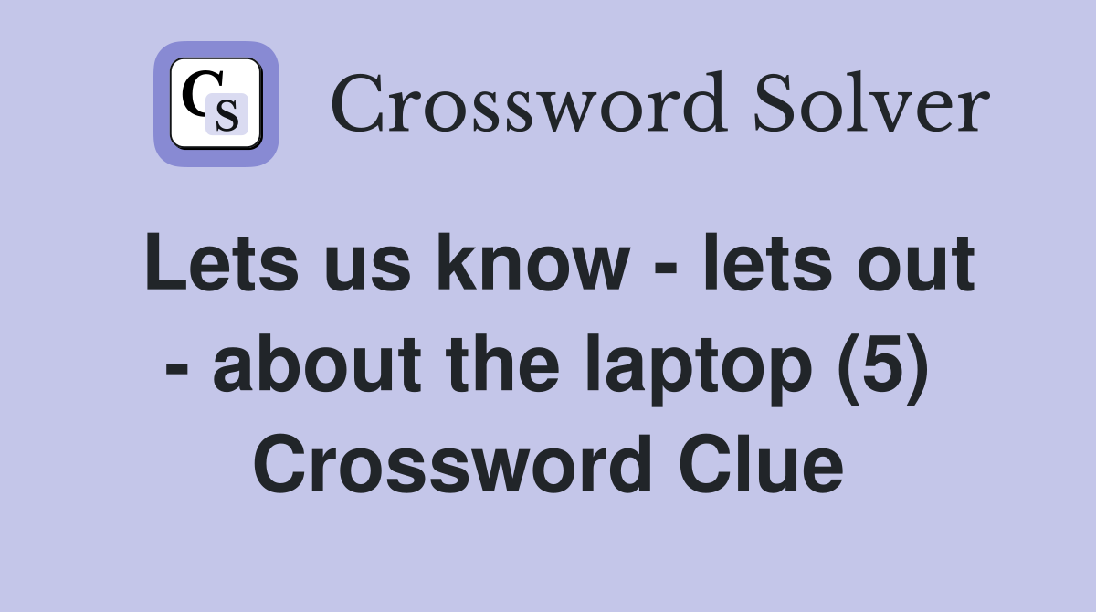 Lets us know - lets out - about the laptop (5) Crossword Clue
