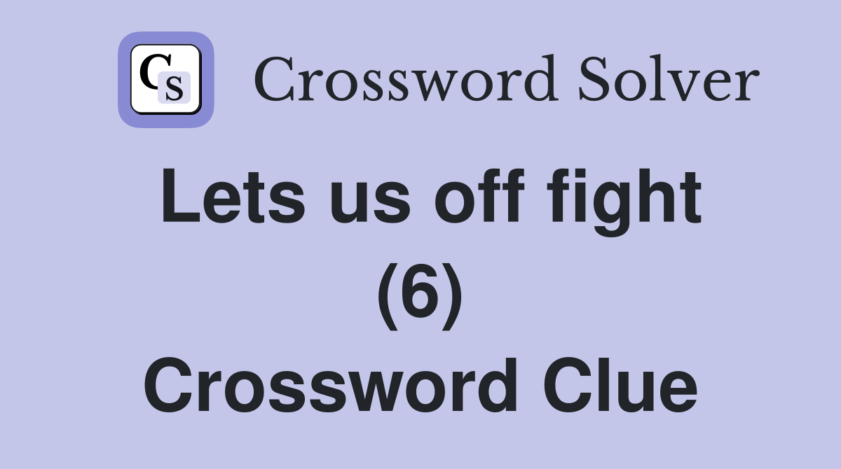 Lets us off fight (6) Crossword Clue