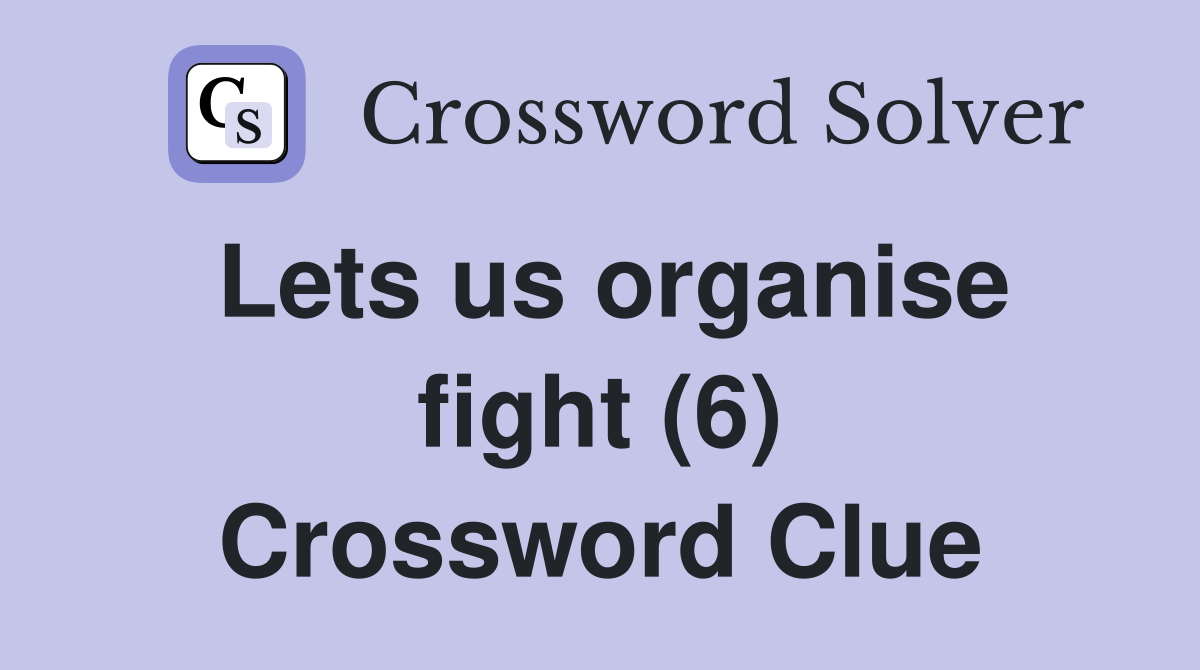 Lets us organise fight (6) Crossword Clue