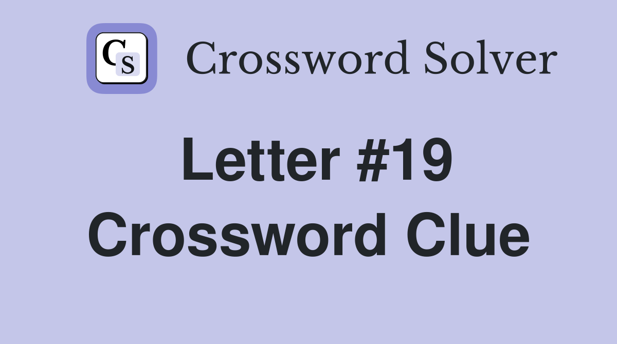 Letter #19 Crossword Clue