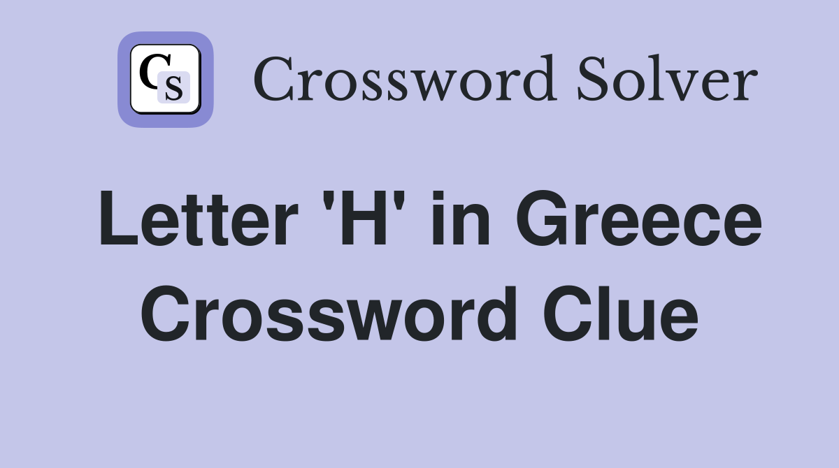 Letter 'H' in Greece Crossword Clue