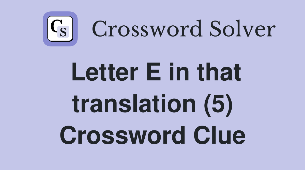 Letter E in that translation (5) Crossword Clue