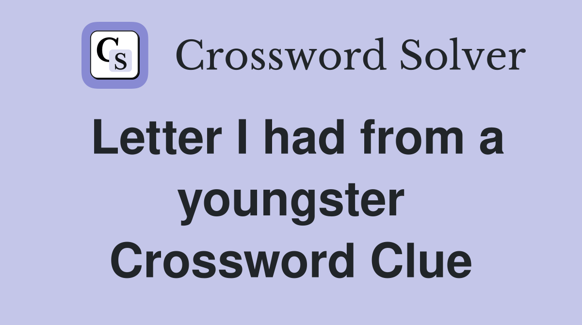 Letter I had from a youngster Crossword Clue
