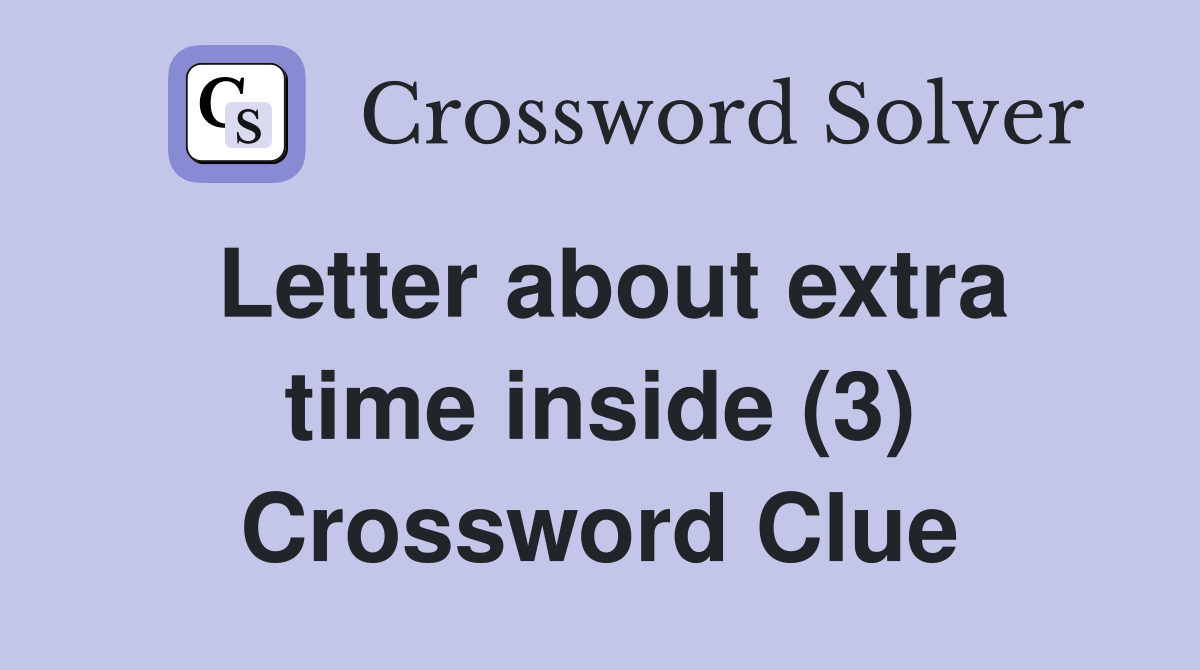 Letter about extra time inside (3) Crossword Clue