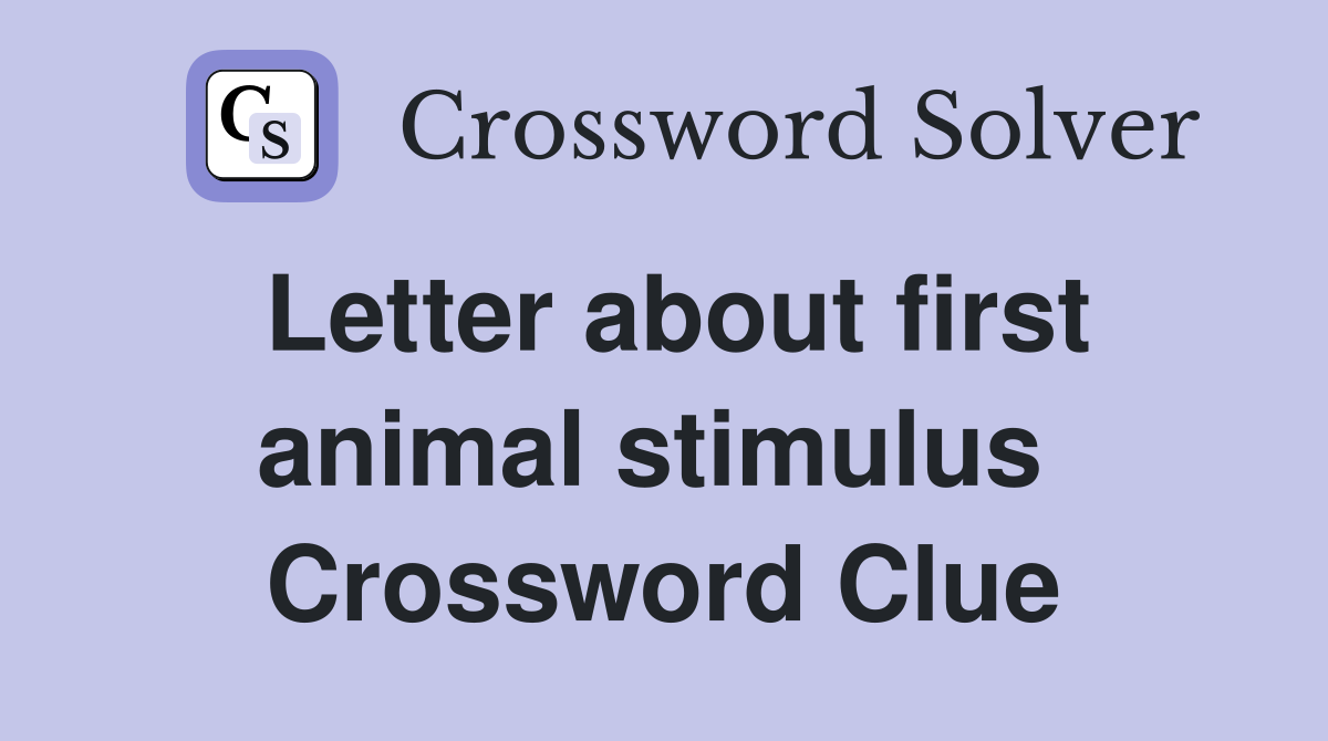 Letter about first animal stimulus  Crossword Clue