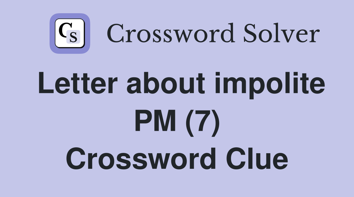 Letter about impolite PM (7) Crossword Clue