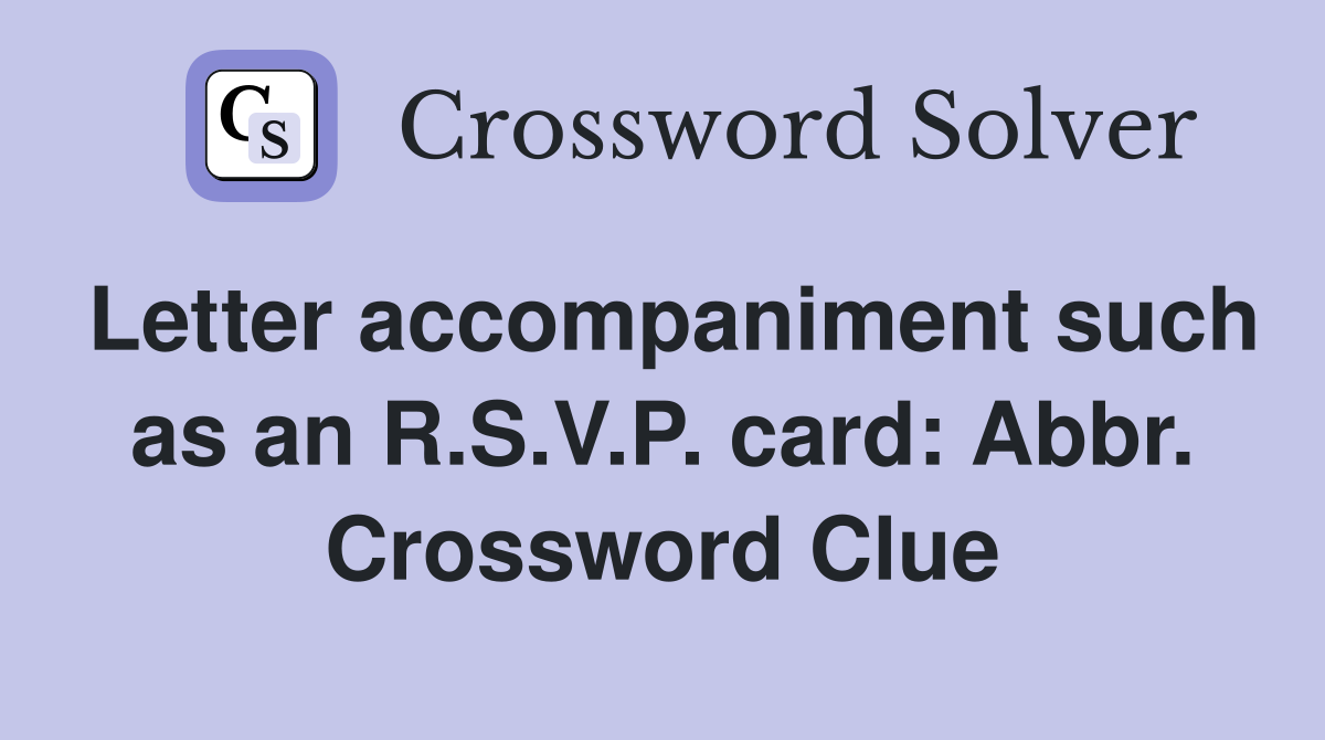 Letter accompaniment such as an R.S.V.P. card: Abbr. Crossword Clue