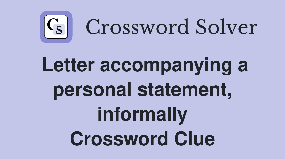 Letter accompanying a personal statement, informally Crossword Clue