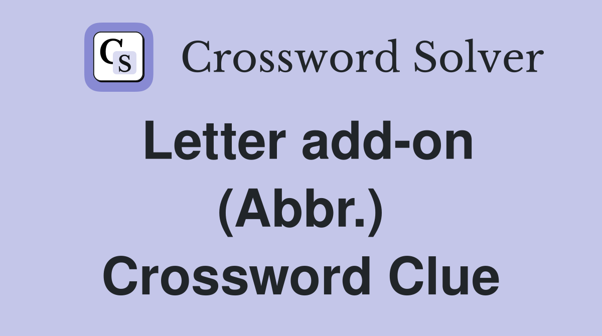 Letter add-on (Abbr.) Crossword Clue