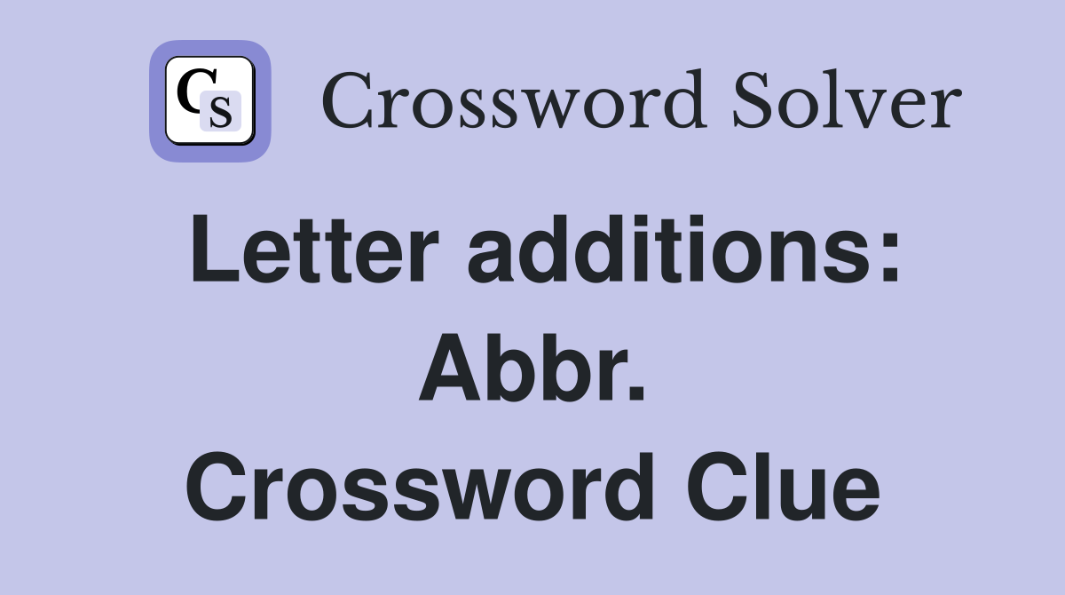 Letter additions: Abbr. Crossword Clue