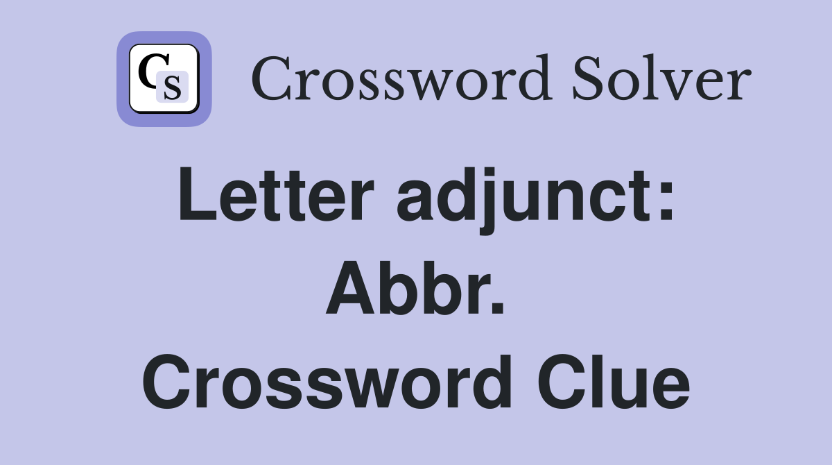 Letter adjunct: Abbr. Crossword Clue