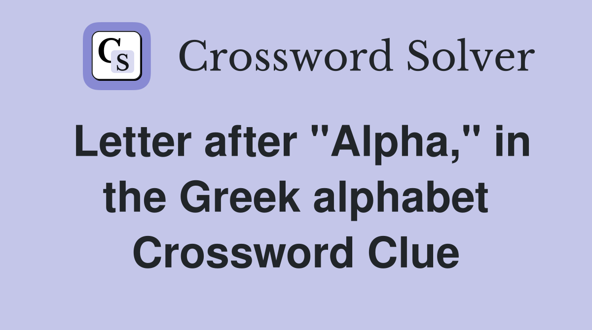 Letter after "Alpha," in the Greek alphabet Crossword Clue
